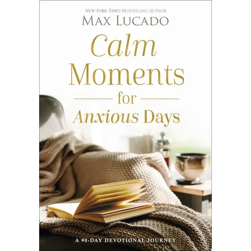 Calm Moments for Anxious Days: A 90-Day Devotional Journey - Hardcover